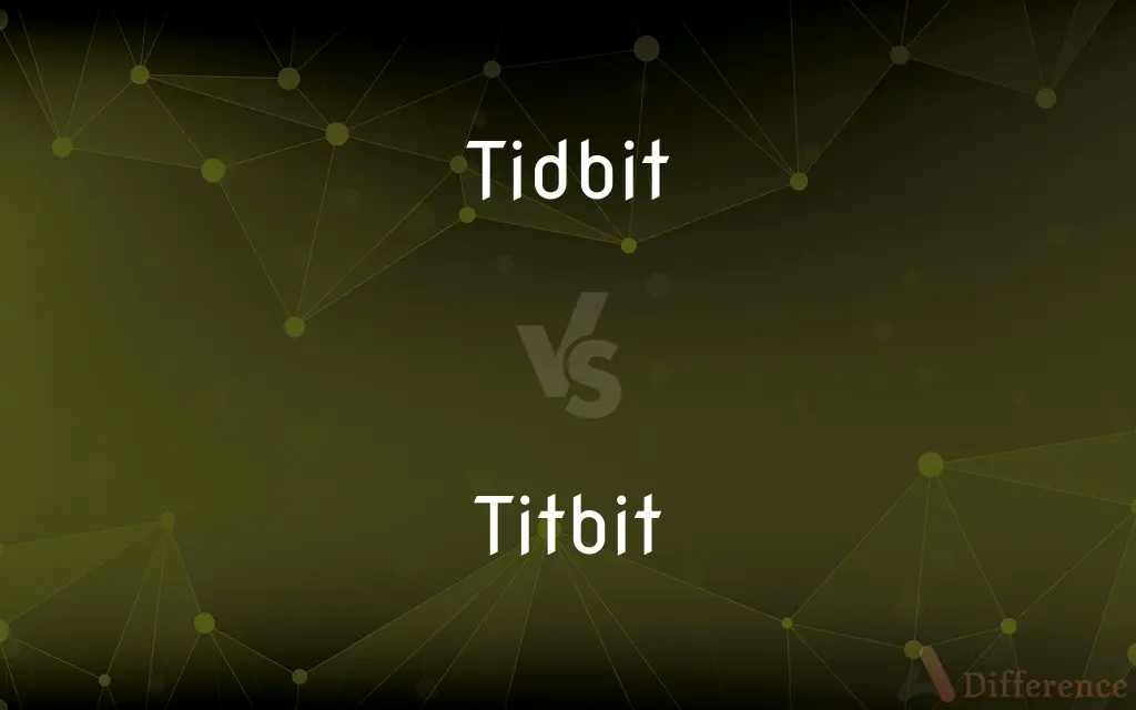 Tidbit vs. Titbit — What's the Difference?