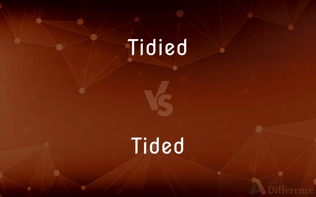 Tidied vs. Tided — What's the Difference?