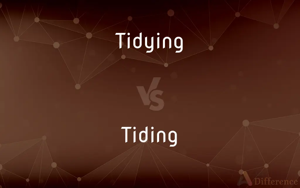 Tidying vs. Tiding — What's the Difference?