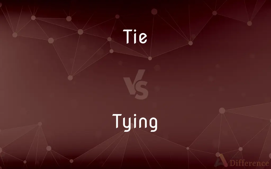 Tie vs. Tying — What's the Difference?