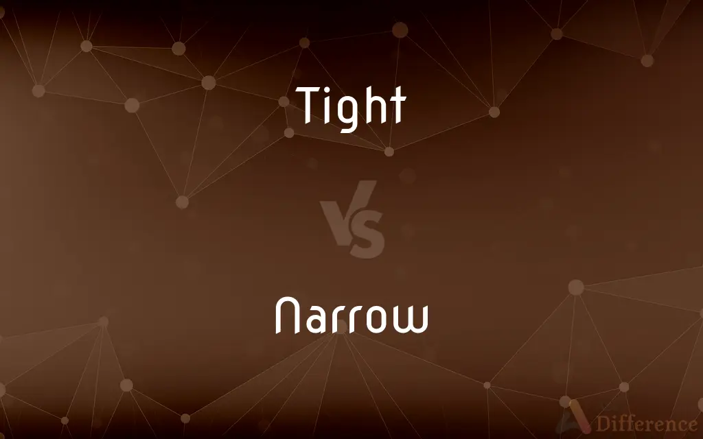 Tight vs. Narrow — What's the Difference?