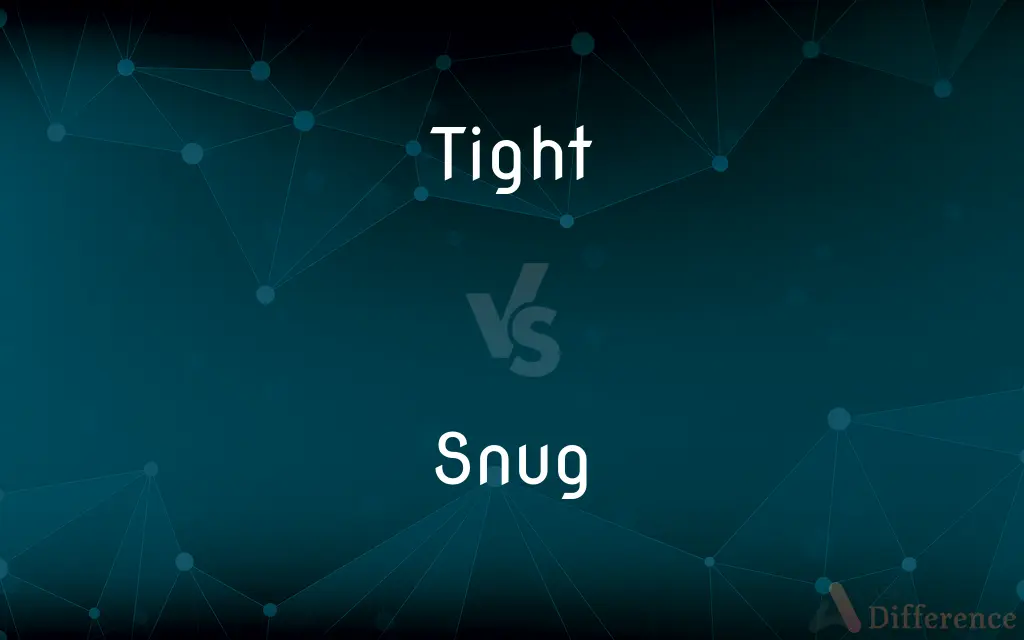 Tight vs. Snug — What's the Difference?