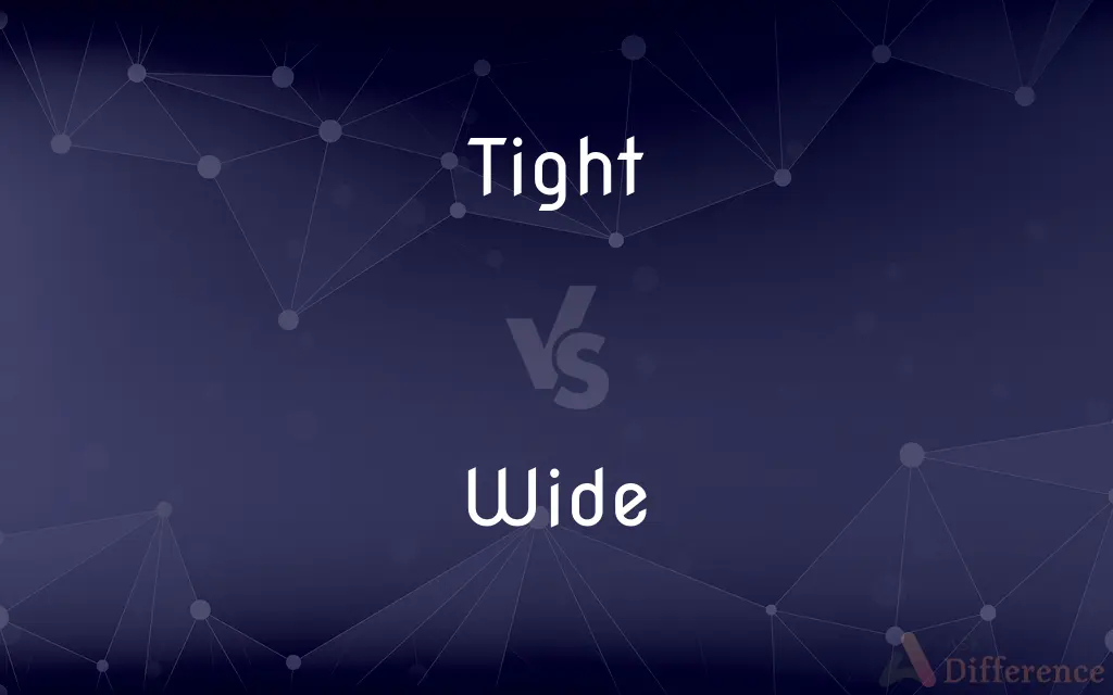 Tight vs. Wide — What's the Difference?