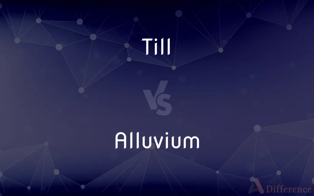 Till vs. Alluvium — What's the Difference?