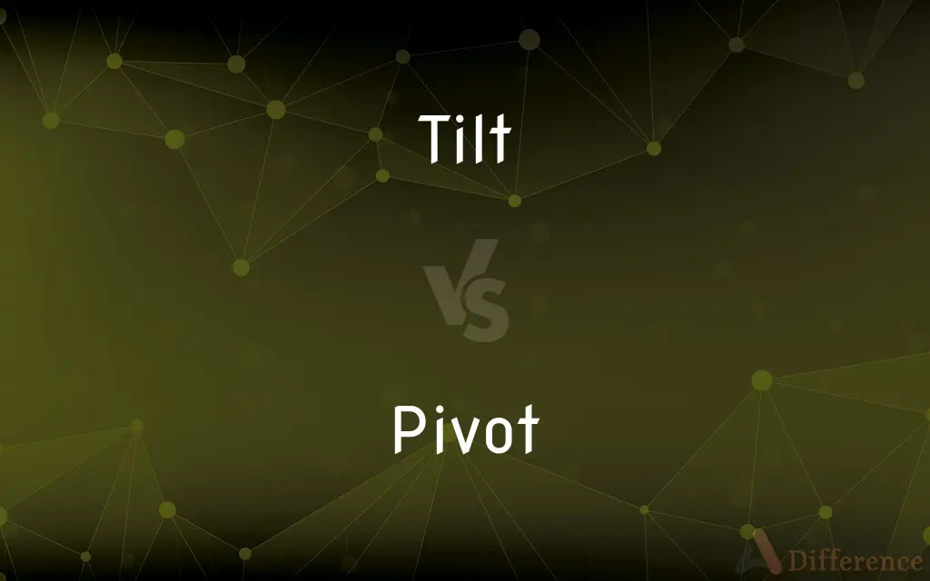Tilt vs. Pivot — What's the Difference?