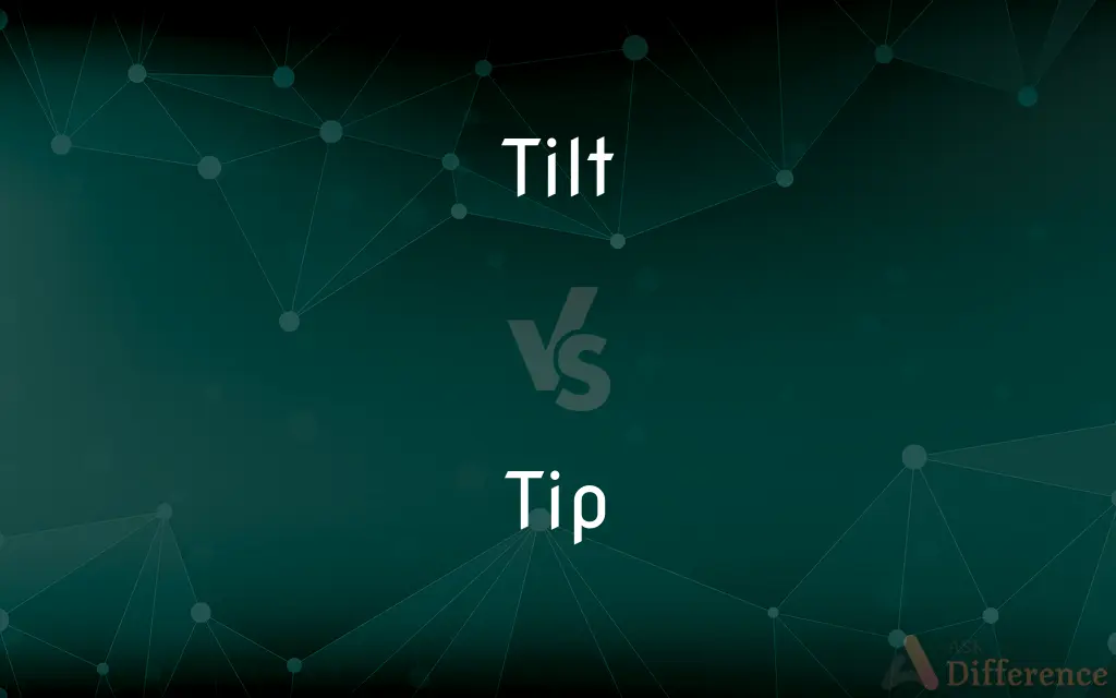 Tilt vs. Tip — What's the Difference?