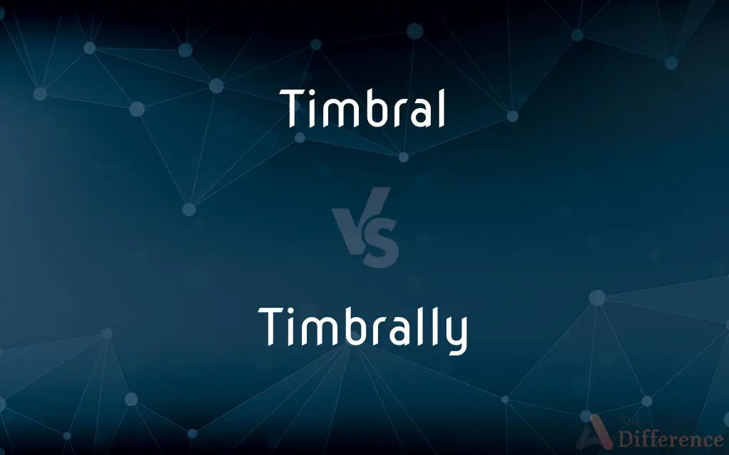 Timbral vs. Timbrally — What's the Difference?