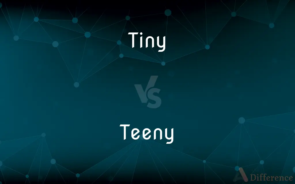 Tiny vs. Teeny — What's the Difference?