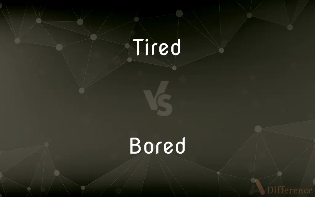 Tired vs. Bored — What's the Difference?