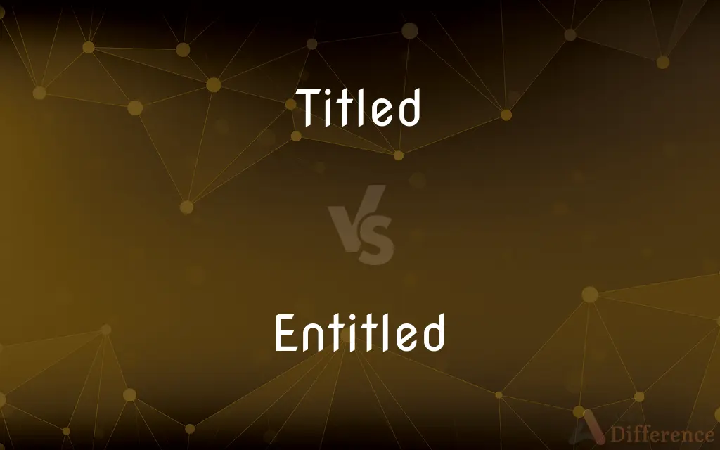 Titled vs. Entitled — What's the Difference?