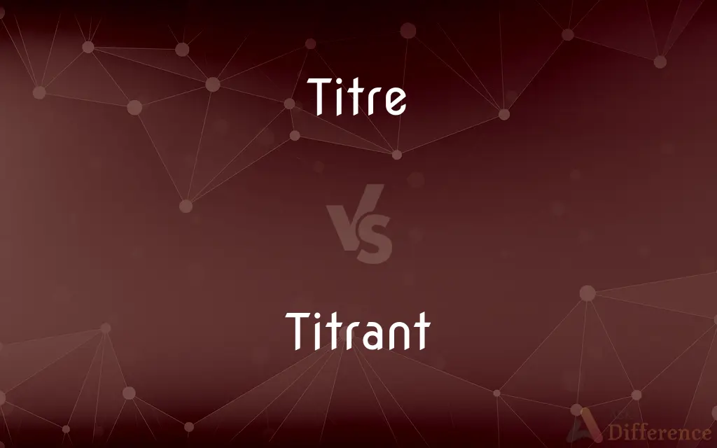 Titre vs. Titrant — What's the Difference?