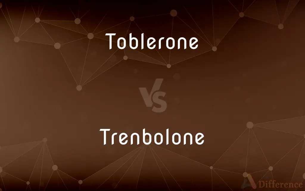 Toblerone vs. Trenbolone — What's the Difference?