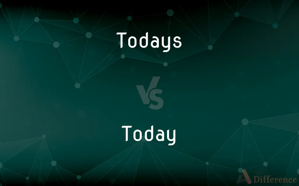 Todays vs. Today — What's the Difference?