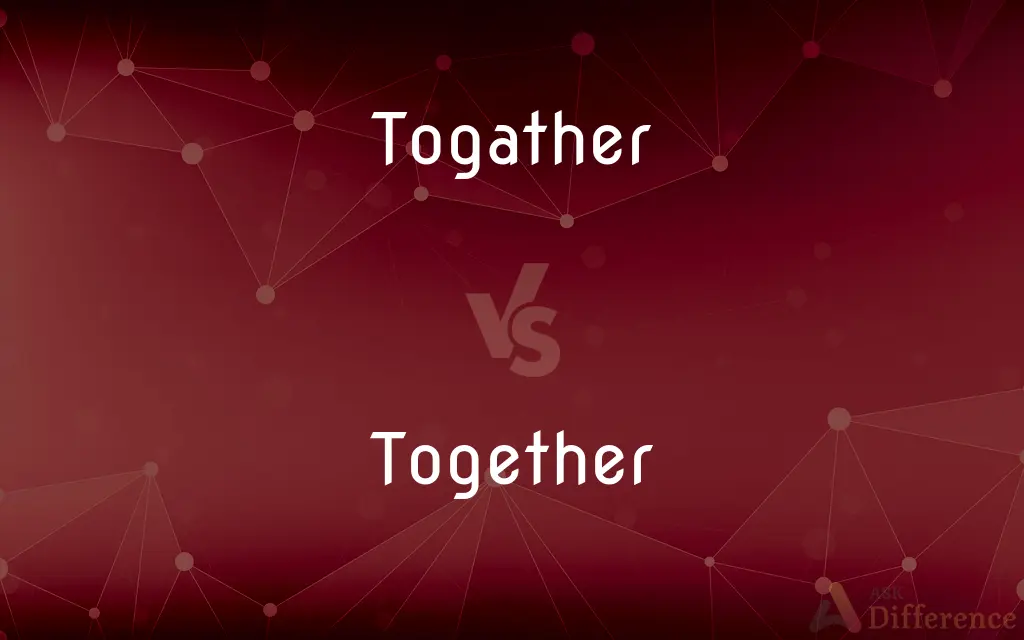 Togather vs. Together — Which is Correct Spelling?