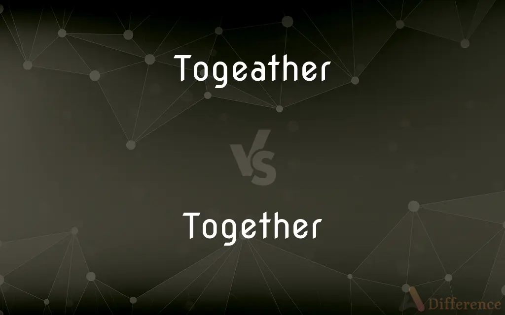 Togeather vs. Together — Which is Correct Spelling?