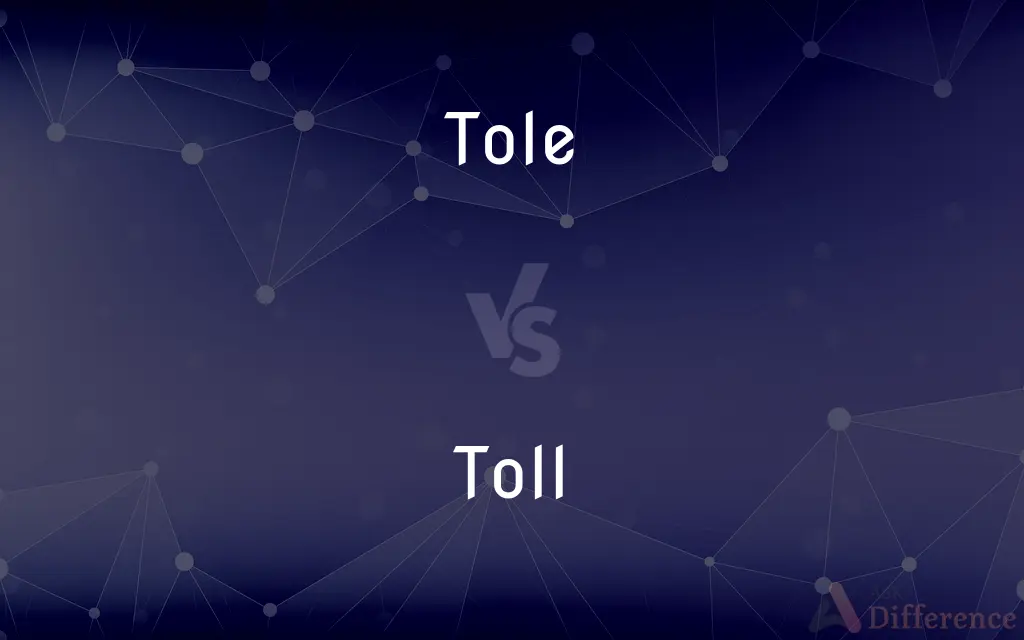 Tole vs. Toll — What's the Difference?