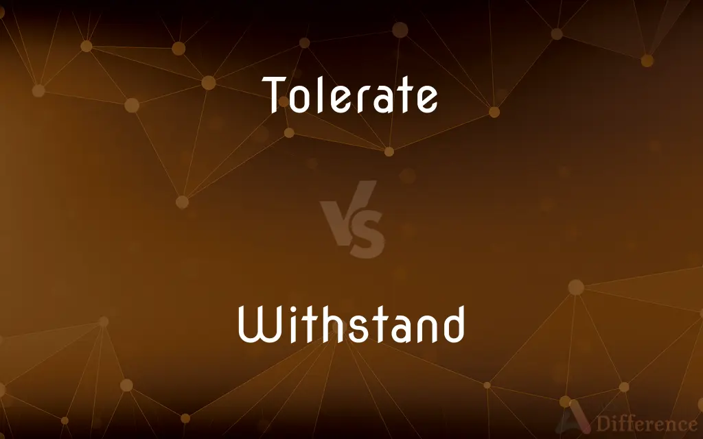 Tolerate vs. Withstand — What's the Difference?