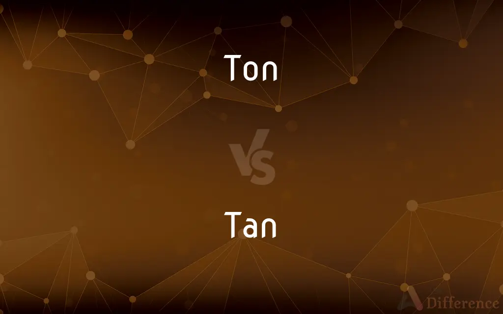 Ton vs. Tan — What's the Difference?