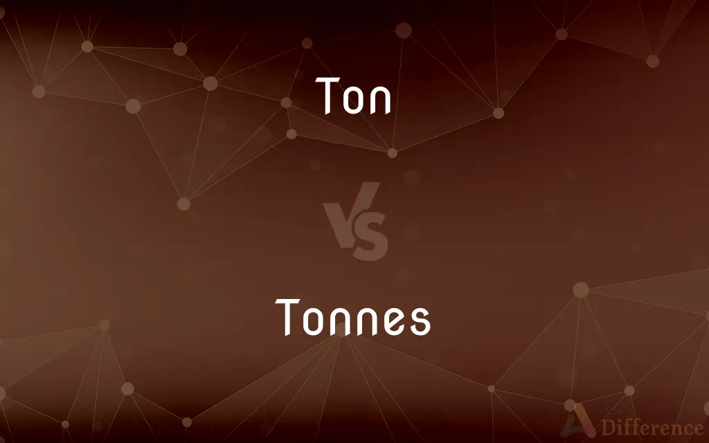 Ton vs. Tonnes — What's the Difference?