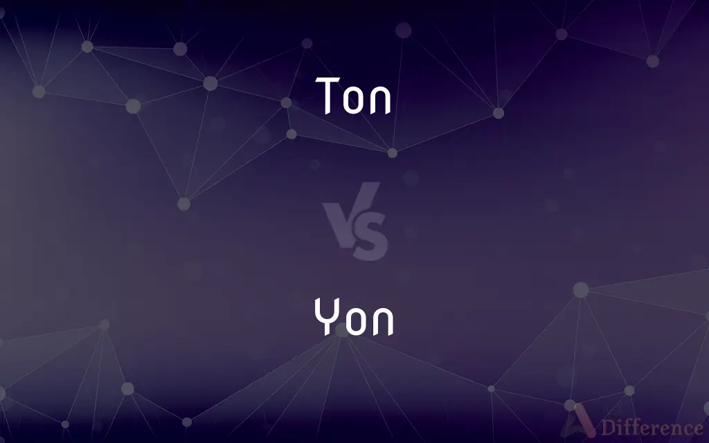 Ton vs. Yon — What's the Difference?