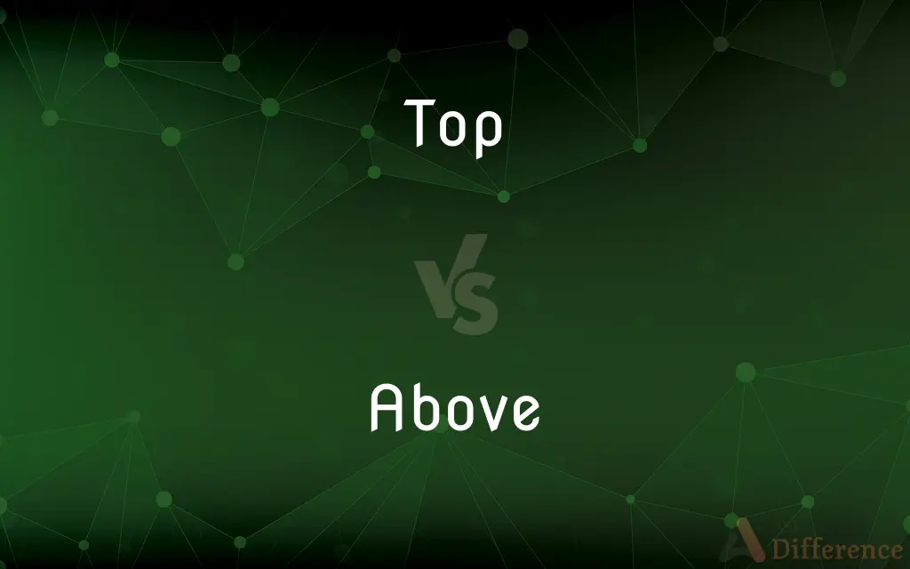 Top vs. Above — What's the Difference?