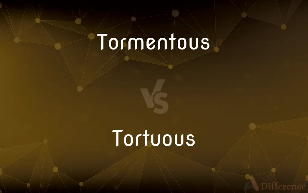 Tormentous vs. Tortuous — What's the Difference?