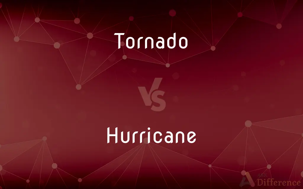 Tornado vs. Hurricane — What's the Difference?