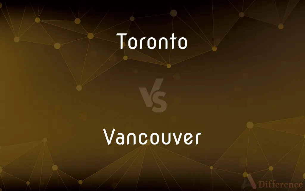 Toronto vs. Vancouver — What's the Difference?
