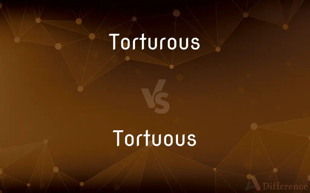 Torturous vs. Tortuous — What's the Difference?