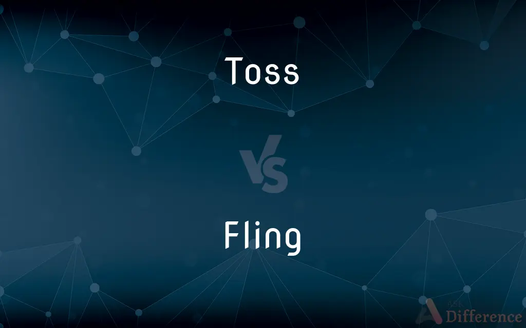 Toss vs. Fling — What's the Difference?