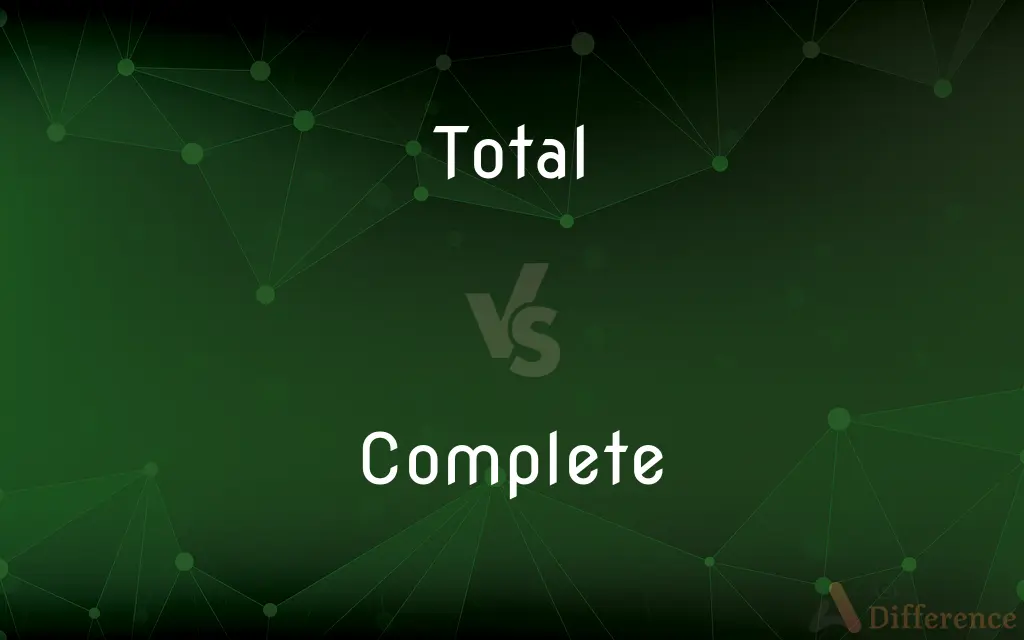 Total vs. Complete — What's the Difference?