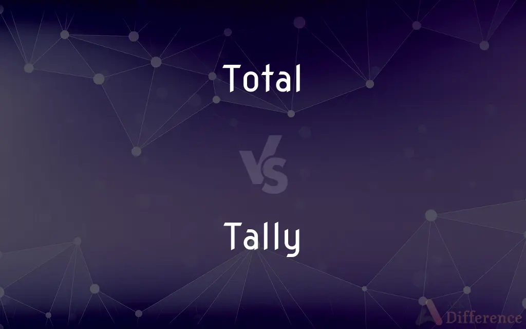 Total vs. Tally — What's the Difference?