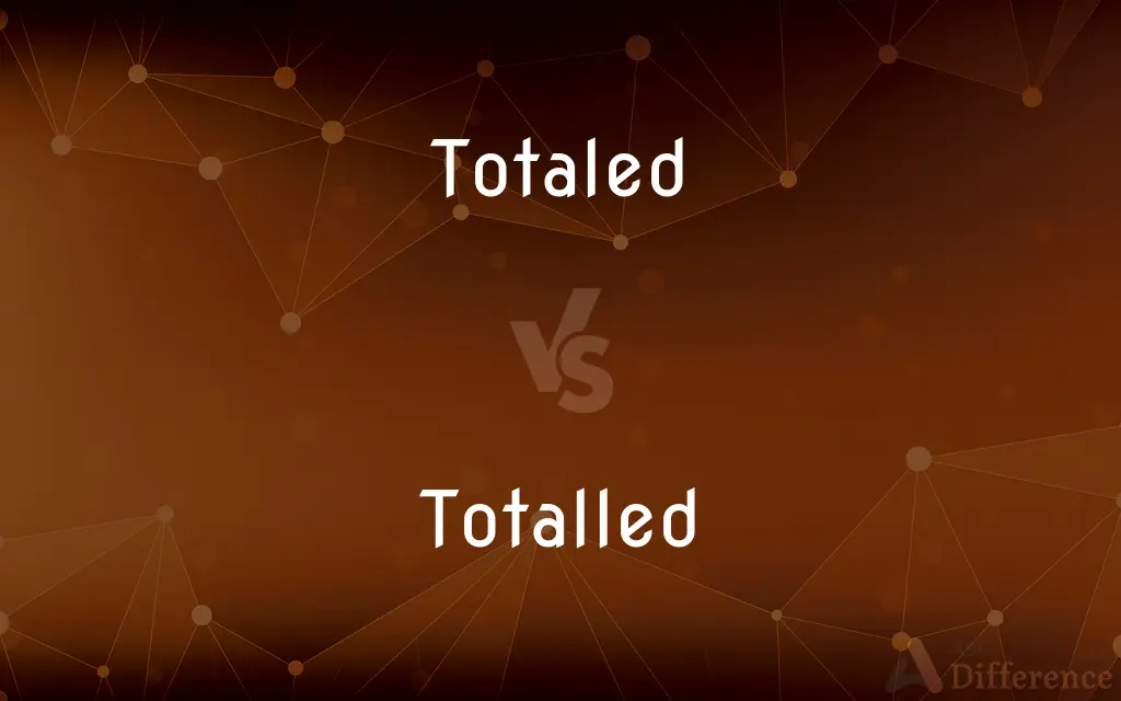 Totaled vs. Totalled — What's the Difference?