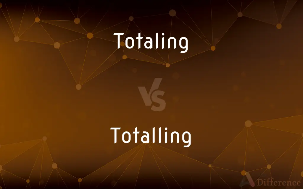 Totaling vs. Totalling — What's the Difference?