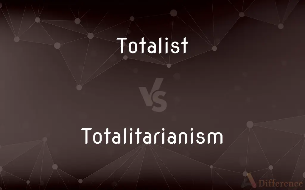Totalist vs. Totalitarianism — What's the Difference?