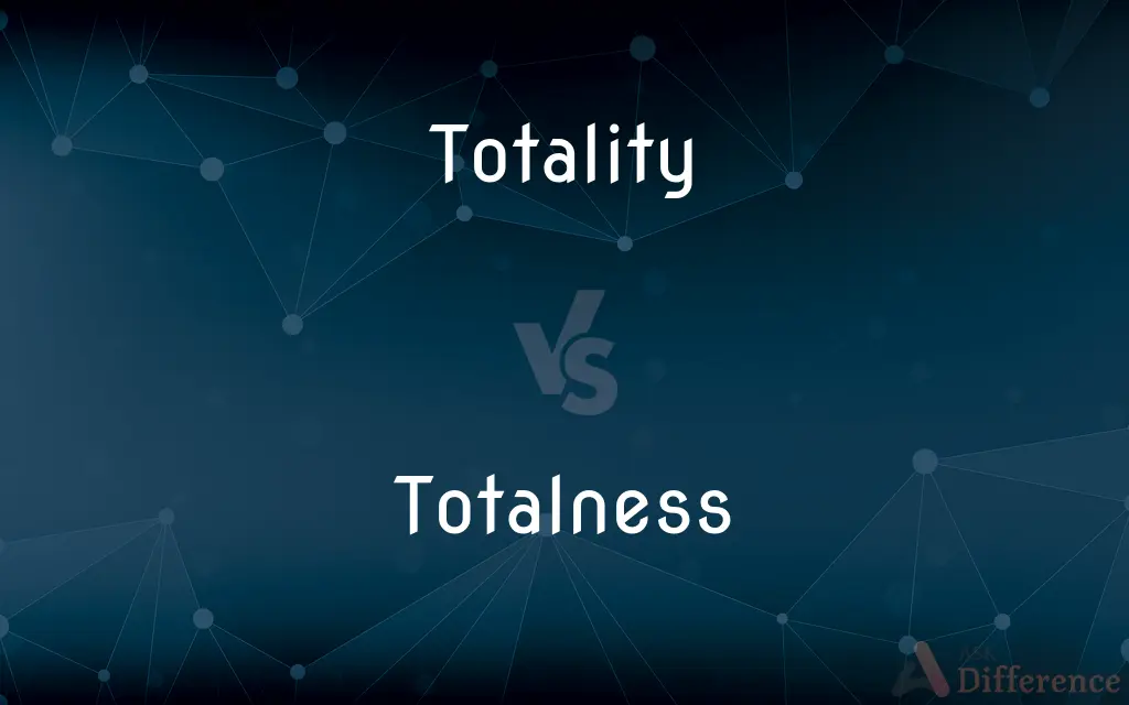 Totality vs. Totalness — What's the Difference?