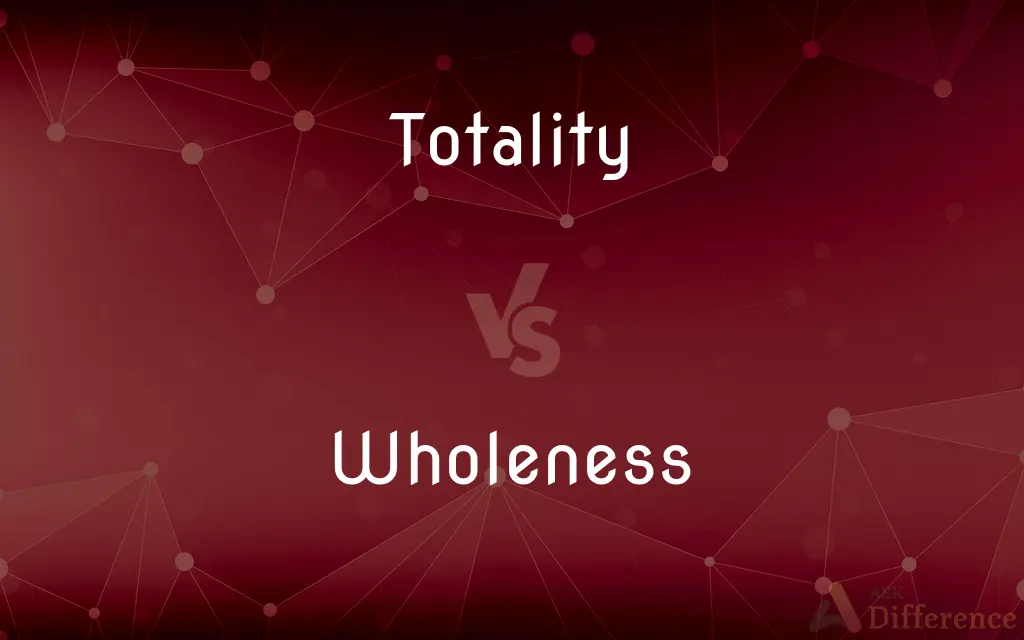 Totality vs. Wholeness — What's the Difference?