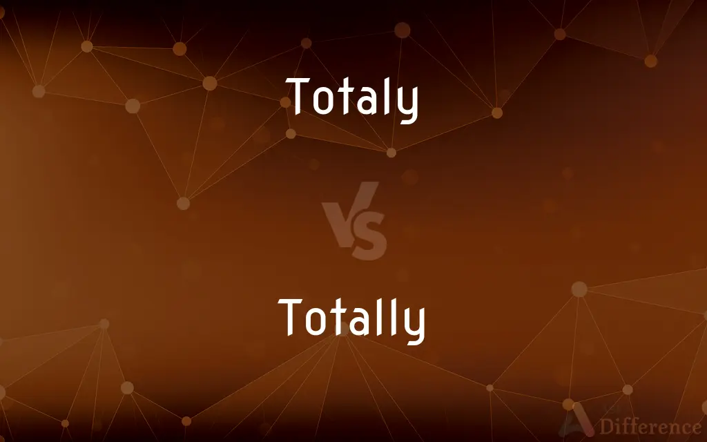 Totaly vs. Totally — Which is Correct Spelling?