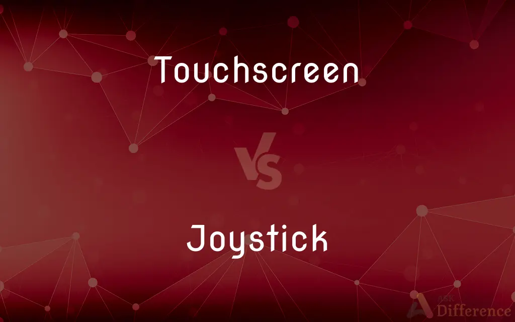 Touchscreen vs. Joystick — What's the Difference?