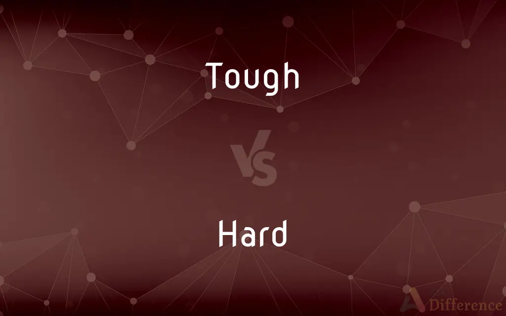 Tough vs. Hard — What's the Difference?