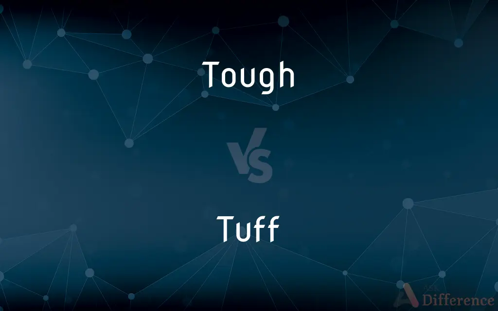 Tough vs. Tuff — What's the Difference?