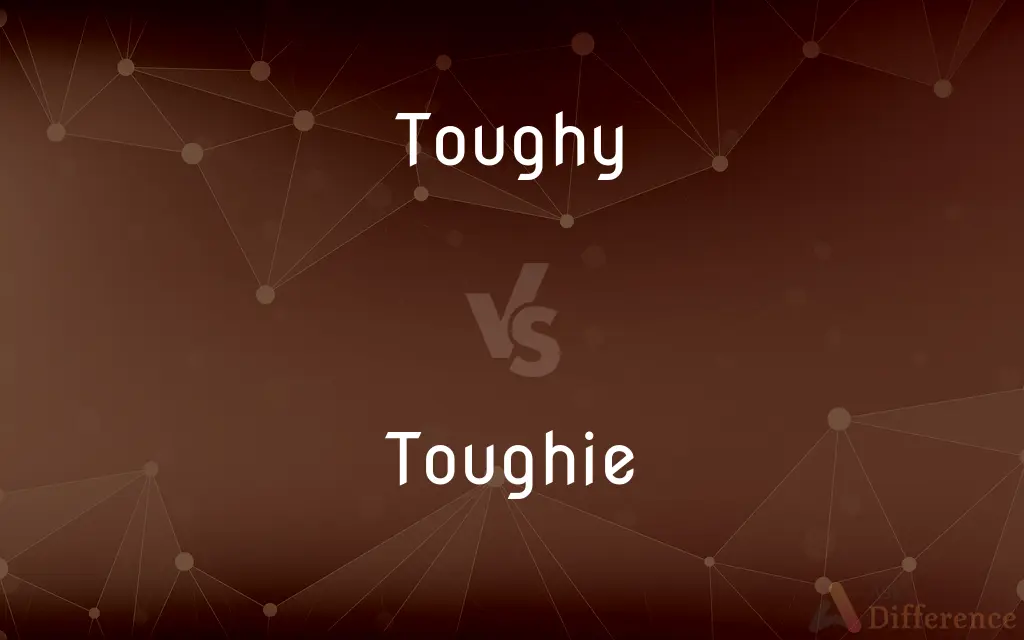 Toughy vs. Toughie — What's the Difference?