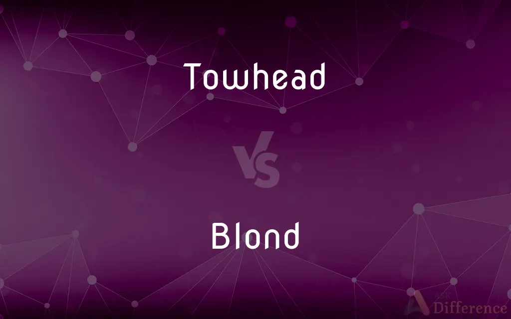 Towhead vs. Blond — What's the Difference?