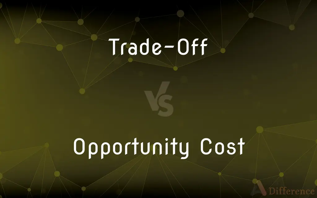 Trade-Off vs. Opportunity Cost — What's the Difference?
