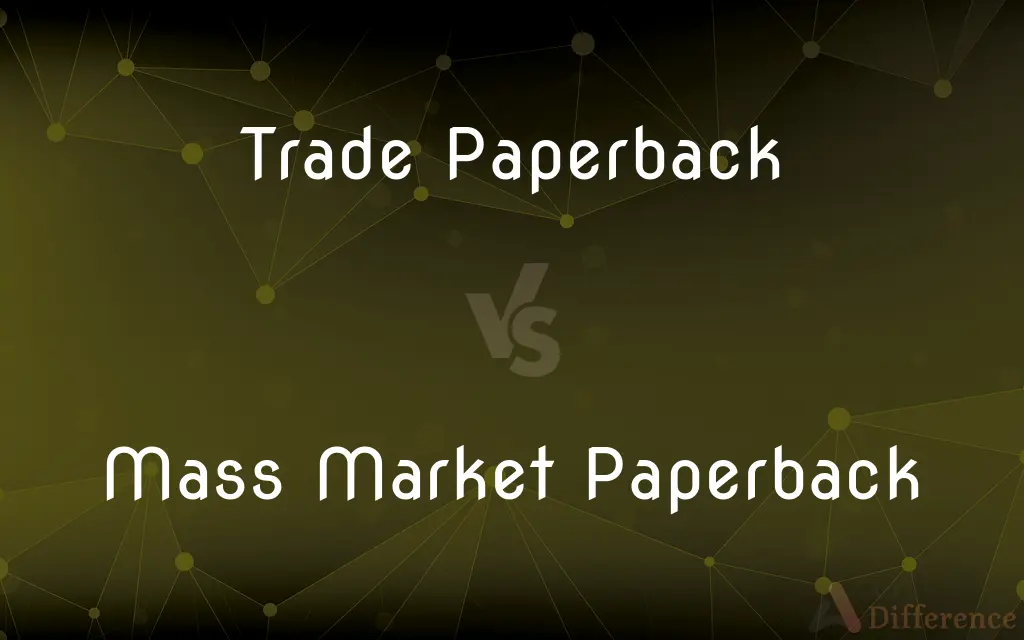 Trade Paperback vs. Mass Market Paperback — What's the Difference?