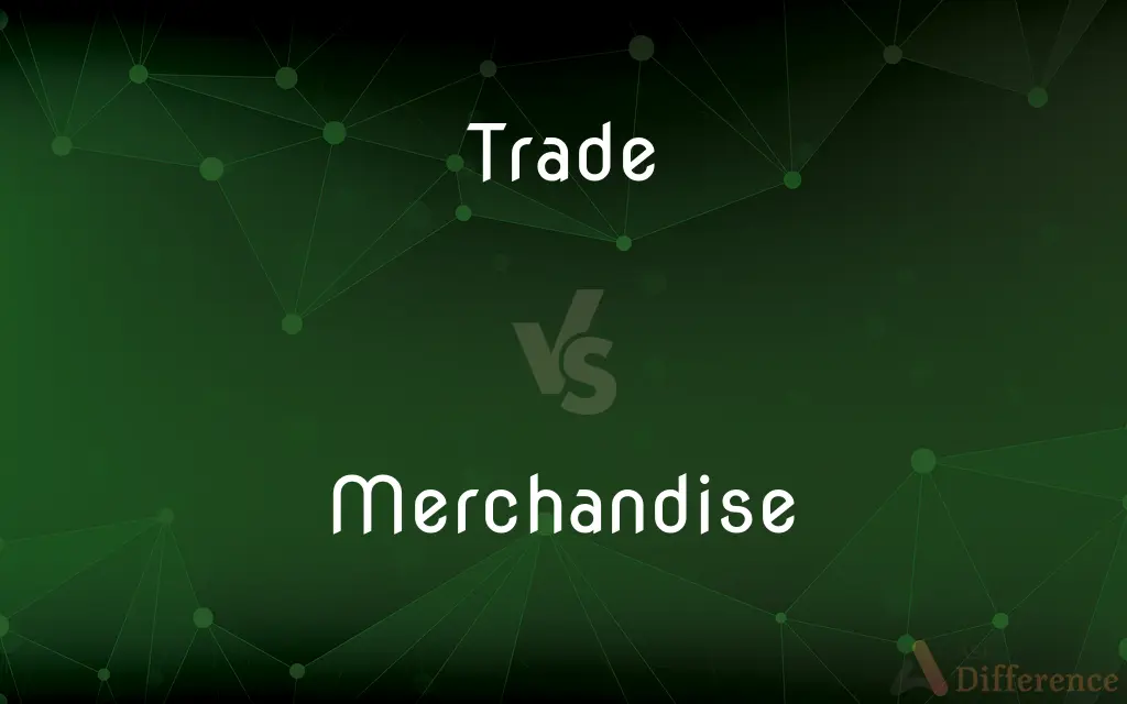 Trade vs. Merchandise — What's the Difference?