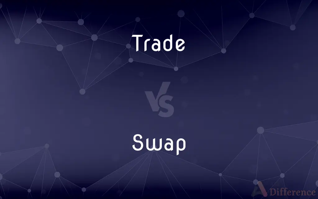 Trade vs. Swap — What's the Difference?