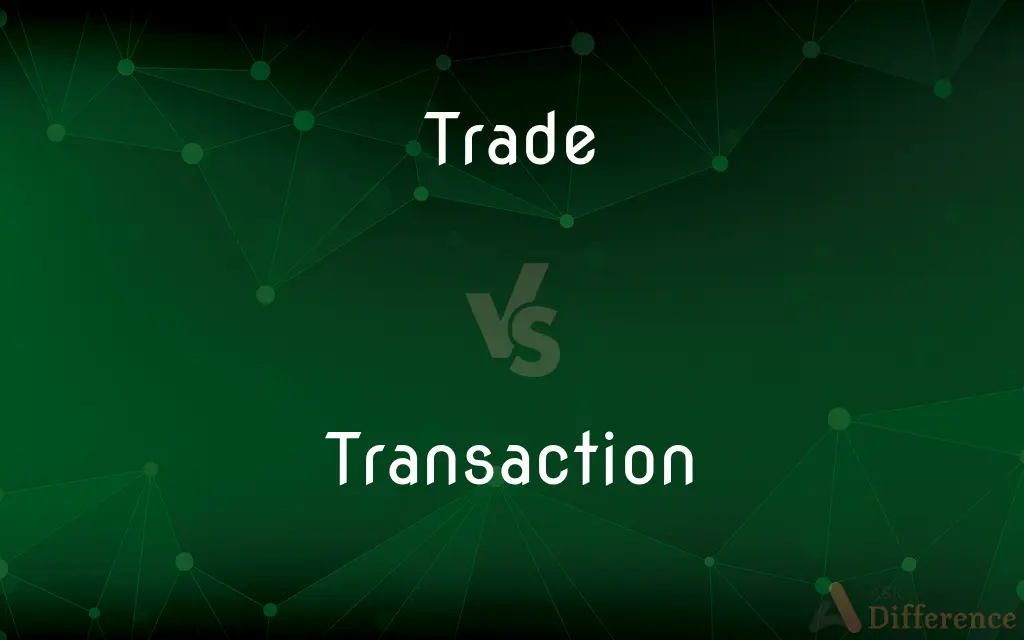 Trade vs. Transaction — What's the Difference?