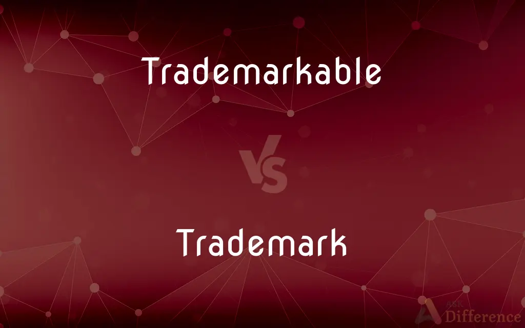 Trademarkable vs. Trademark — What's the Difference?