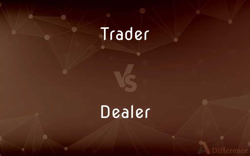 Trader vs. Dealer — What's the Difference?